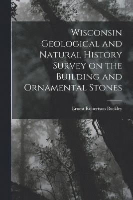 bokomslag Wisconsin Geological and Natural History Survey on the Building and Ornamental Stones