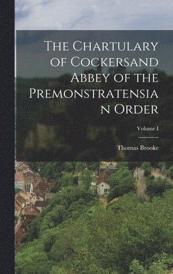 bokomslag The Chartulary of Cockersand Abbey of the Premonstratensian Order; Volume I