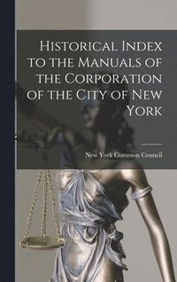 bokomslag Historical Index to the Manuals of the Corporation of the City of New York