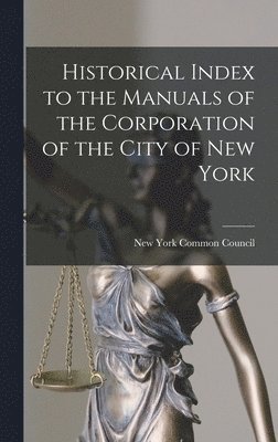 Historical Index to the Manuals of the Corporation of the City of New York 1