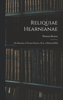 Thomas Hearne - Reliquiae Hearnianae, Inbunden