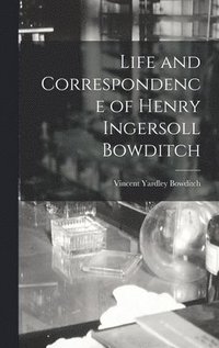 bokomslag Life and Correspondence of Henry Ingersoll Bowditch
