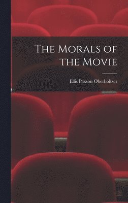 Ellis Paxson Oberholtzer - Morals of the Movie, Inbunden