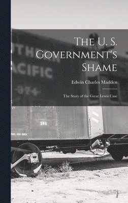 bokomslag The U. S. Government's Shame