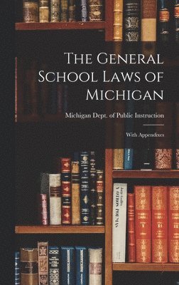 The General School Laws of Michigan 1