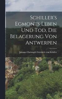 bokomslag Schiller's Egmonts Leben und Tod, Die Belagerung von Antwerpen