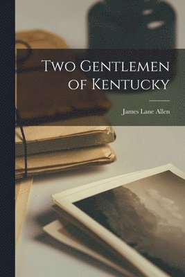 James Lane Allen - Two Gentlemen of Kentucky, Häftad