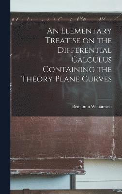 bokomslag An Elementary Treatise on the Differential Calculus Containing the Theory Plane Curves