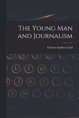 Chester Sanders Lord - Young Man and Journalism, Häftad