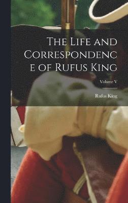 bokomslag The Life and Correspondence of Rufus King; Volume V