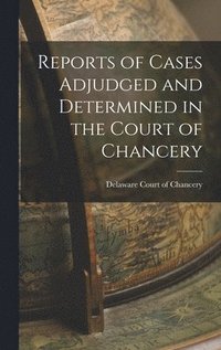 bokomslag Reports of Cases Adjudged and Determined in the Court of Chancery