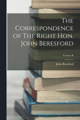 bokomslag The Correspondence of The Right Hon. John Beresford; Volume II