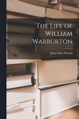 bokomslag The Life of William Warburton