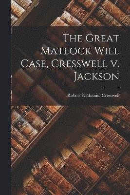 bokomslag Great Matlock Will Case, Cresswell v. Jackson