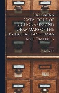 bokomslag Trbner's Catalogue of Dictionaries and Grammars of the Principal Languages and Dialects