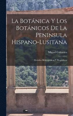Miguel Colmeiro - La Botánica y los Botánicos de la Peninsula Hispano-Lusitana, Inbunden