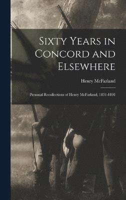 Sixty Years in Concord and Elsewhere