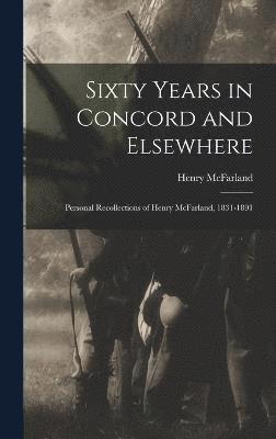 Sixty Years in Concord and Elsewhere 1