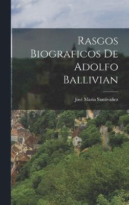 Rasgos Biograficos de Adolfo Ballivian 1