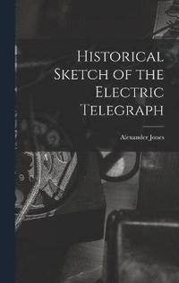 bokomslag Historical Sketch of the Electric Telegraph