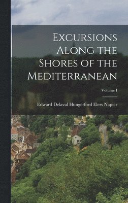 bokomslag Excursions Along the Shores of the Mediterranean; Volume I