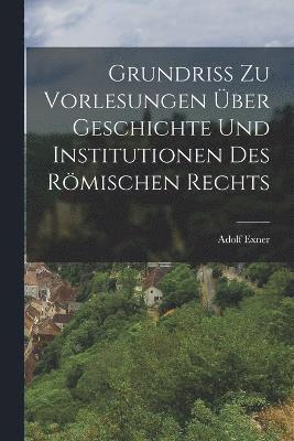 bokomslag Grundriss zu Vorlesungen über Geschichte und Institutionen des Römischen Rechts