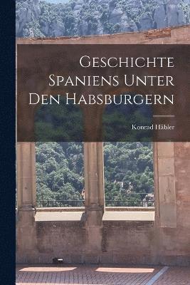 Geschichte Spaniens unter den Habsburgern 1