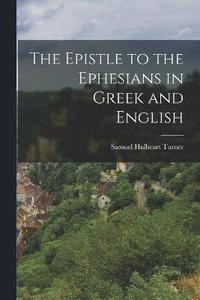 bokomslag The Epistle to the Ephesians in Greek and English