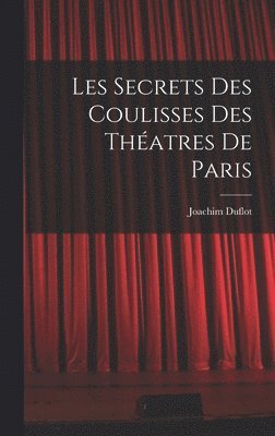 Les Secrets des Coulisses des Thatres de Paris 1