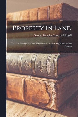 George Douglas Campbell Argyll - Property in Land, Häftad