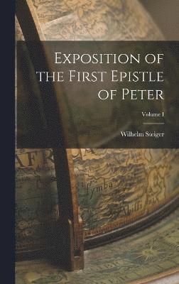 bokomslag Exposition of the First Epistle of Peter; Volume I