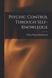 bokomslag Psychic Control Through Self-knowledge