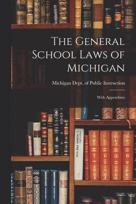 The General School Laws of Michigan 1