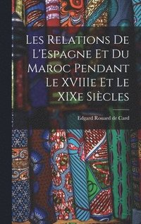 bokomslag Les Relations de L'Espagne et du Maroc Pendant le XVIIIe et le XIXe Sicles