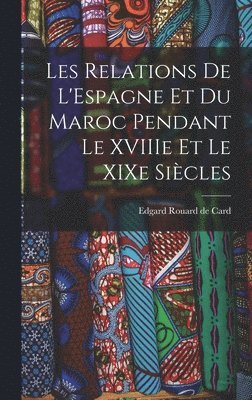 bokomslag Les Relations de L'Espagne et du Maroc Pendant le XVIIIe et le XIXe Siècles