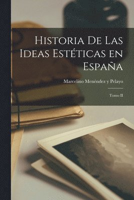 Marcelino Menéndez Y Pelayo - Historia de las Ideas Estéticas en España, Häftad