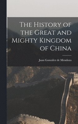 The History of the Great and Mighty Kingdom of China 1