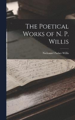 Nathaniel Parker Willis - Poetical Works of N. P. Willis, Inbunden