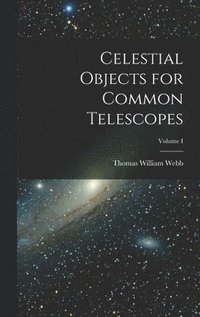 bokomslag Celestial Objects for Common Telescopes; Volume I