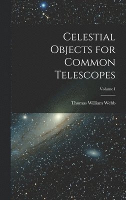 Celestial Objects for Common Telescopes; Volume I 1