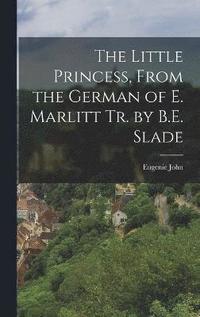 bokomslag The Little Princess, From the German of E. Marlitt tr. by B.E. Slade