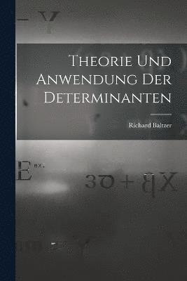 Theorie und Anwendung der Determinanten 1