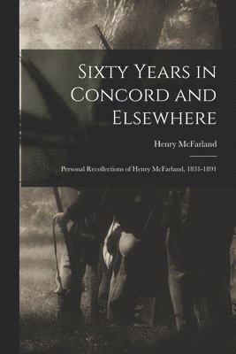 Sixty Years in Concord and Elsewhere 1