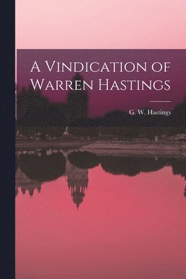 G W Hastings - Vindication of Warren Hastings, Häftad. Tillgänglighet: Lägg i varukorg