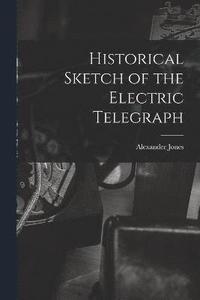 bokomslag Historical Sketch of the Electric Telegraph