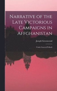 bokomslag Narrative of the Late Victorious Campaigns in Affghanistan