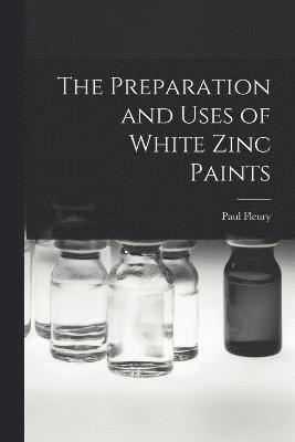 Paul Fleury - Preparation and Uses of White Zinc Paints, Häftad