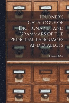 Trbner's Catalogue of Dictionaries and Grammars of the Principal Languages and Dialects 1