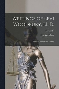 bokomslag Writings of Levi Woodbury, LL.D.