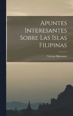 Apuntes Interesantes Sobre las Islas Filipinas 1